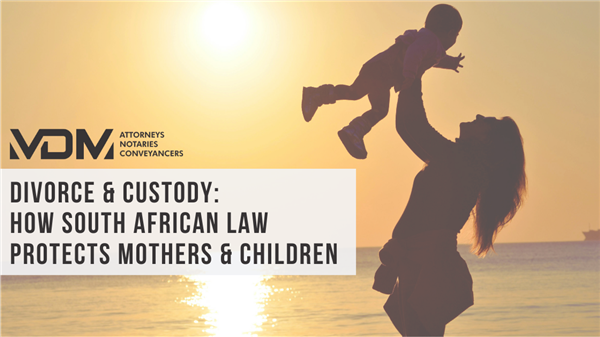 Divorce and Custody: How South African Law Protects Mothers and Children